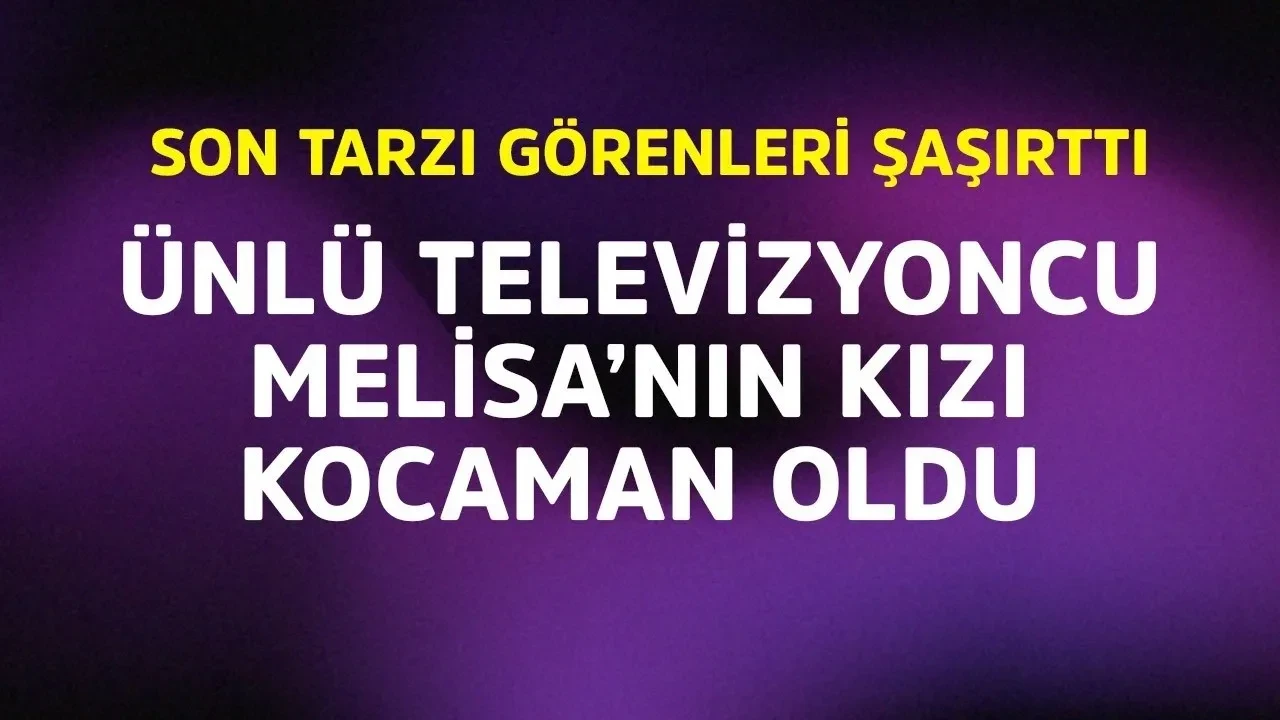 Ünlü Televizyoncu Acun Ilıcalı'nın Kızı Melisa'nın Büyüleyici Dönüşümü