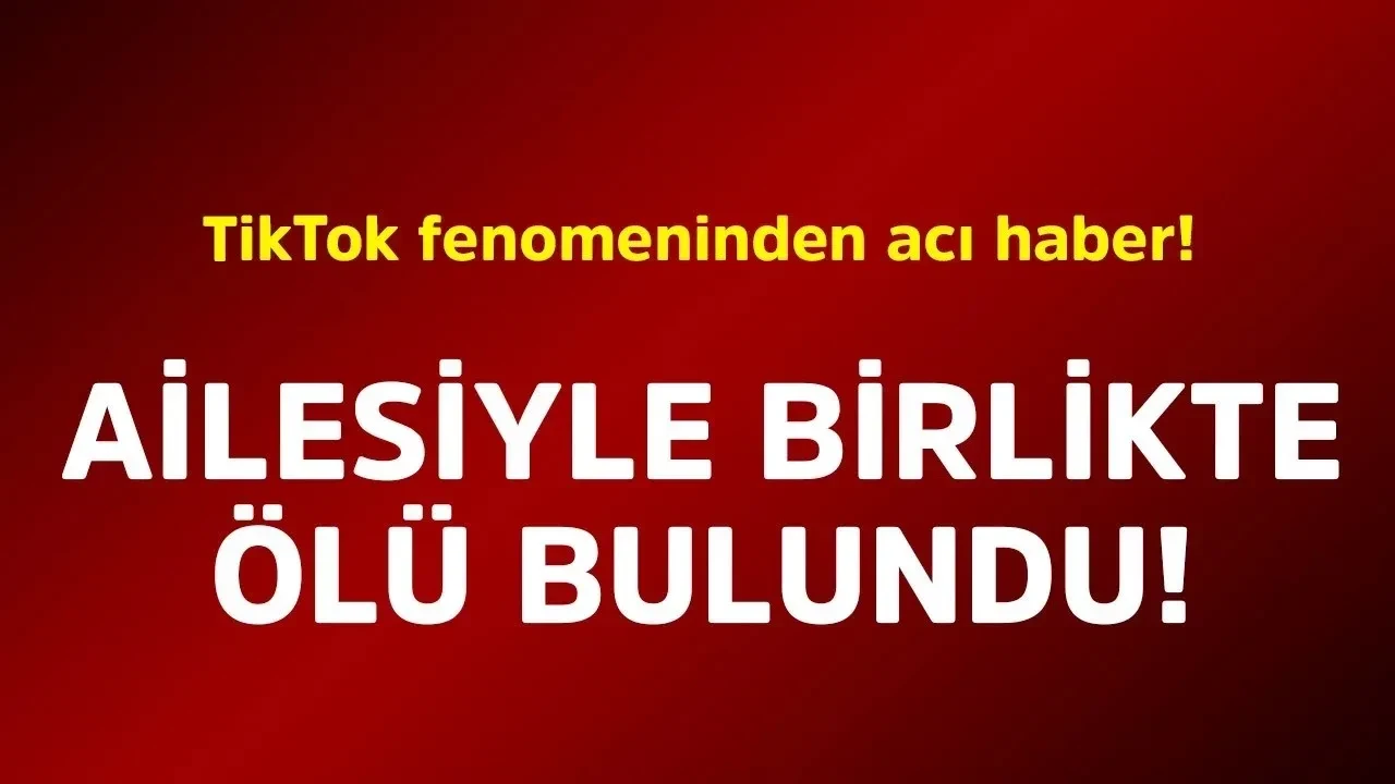 TikTok Fenomeninden Şok Edici Kayıp: Ailesiyle Birlikte Ölü Bulundu