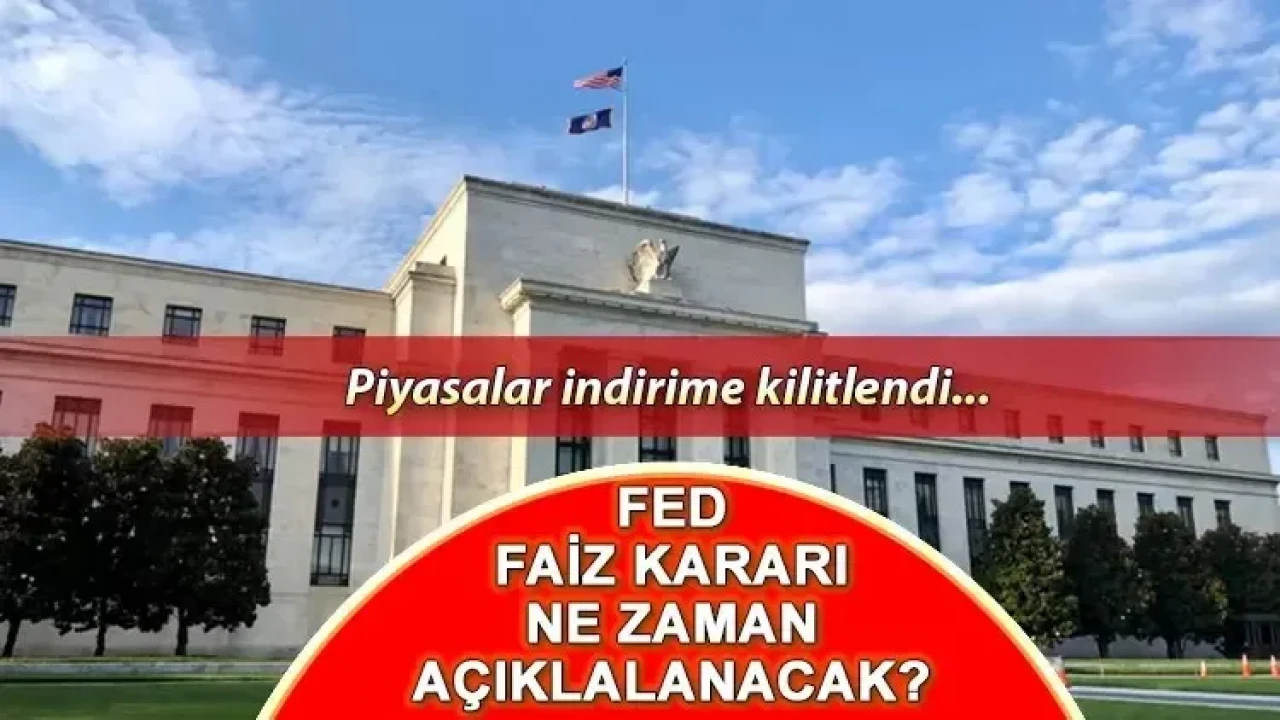 FED Faiz Kararı Ne Zaman Açıklanacak? Piyasalar İndirime Kilitlendi!