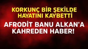 Afrodit Banu Alkan'a Kahreden Haber: Kardeşi Hayatını Kaybetti