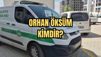 Orhan Öksüm Kimdir? Olayın Detayları ve Hayatı