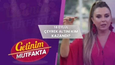 Gelinim Mutfakta 18 Eylül 2023: Puan Durumu ve Kazanan