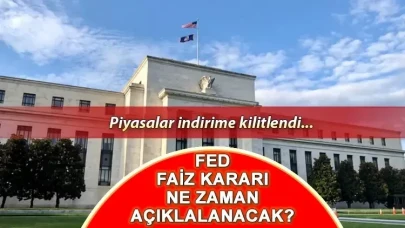 FED Faiz Kararı Ne Zaman Açıklanacak? Piyasalar İndirime Kilitlendi!