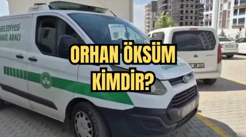 Orhan Öksüm Kimdir? Olayın Detayları ve Hayatı