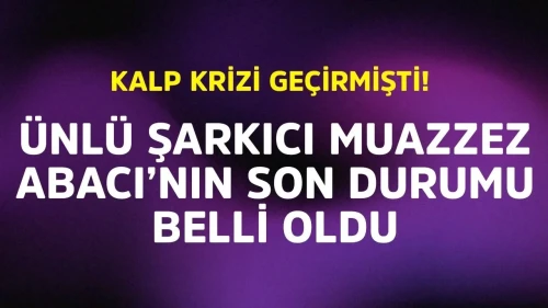 Ünlü Şarkıcı Muazzez Abacı'nın Son Durumu Açıklandı